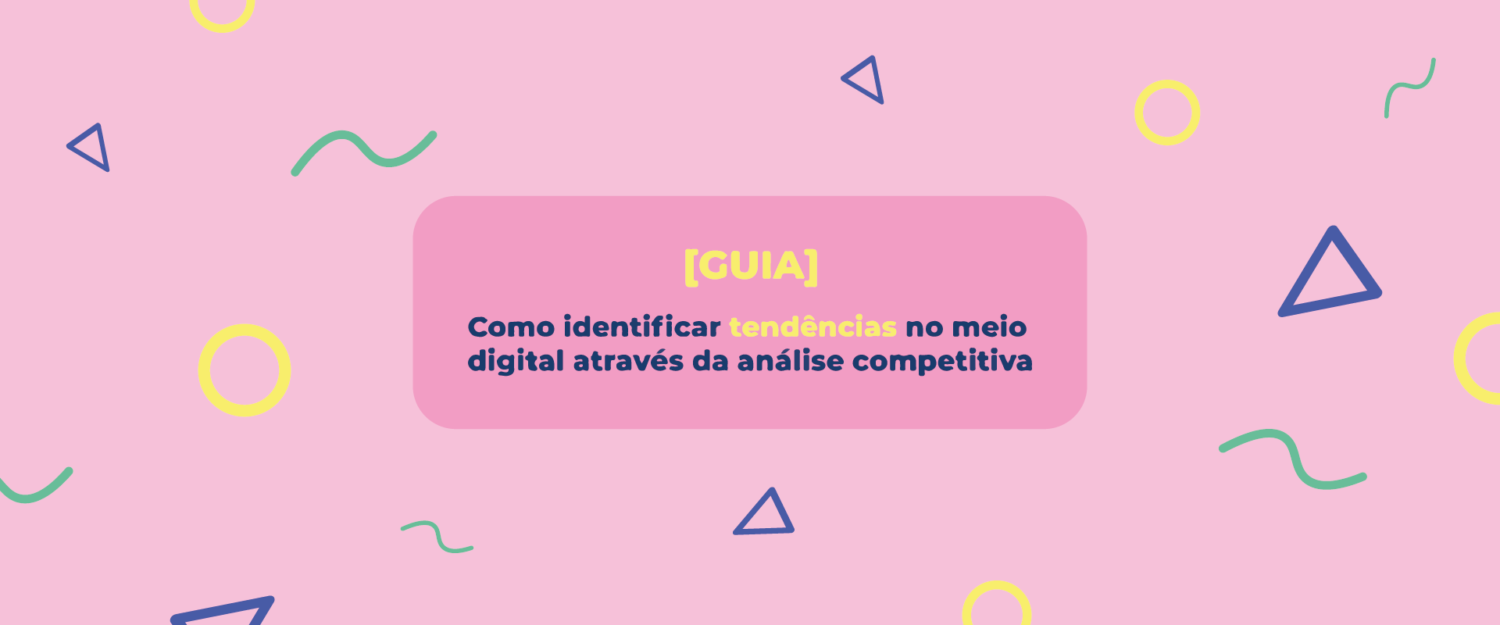 guia para identificar tendências no meio digital através da análise competitiva